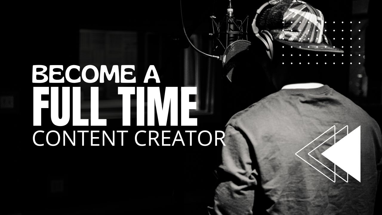 Become A Full Time Content Creator